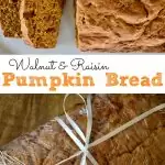 Pumpkin Walnut Raisin Bread.