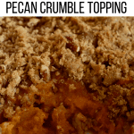 Sweet Potato Casserole with pecan crumble topping.
