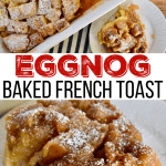Baked Eggnog French Toast.